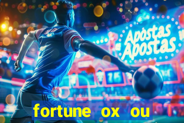 fortune ox ou fortune tiger